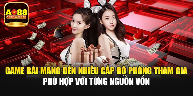 Game bài mang đến nhiều cấp độ phòng tham gia